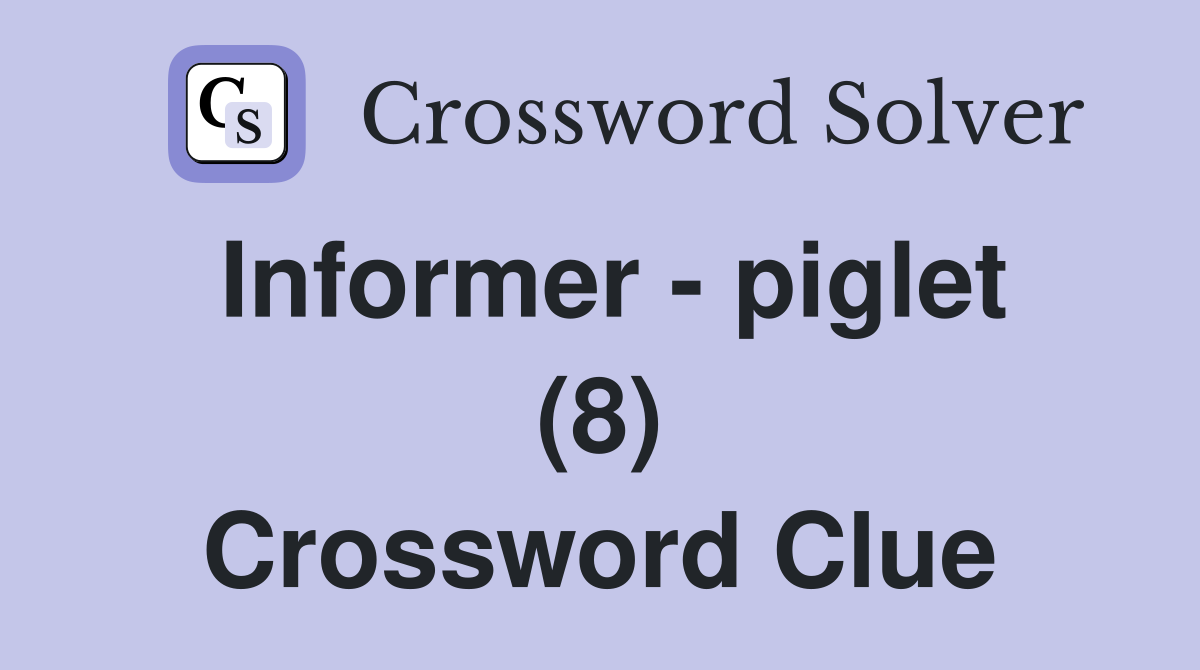 Informer - piglet (8) Crossword Clue