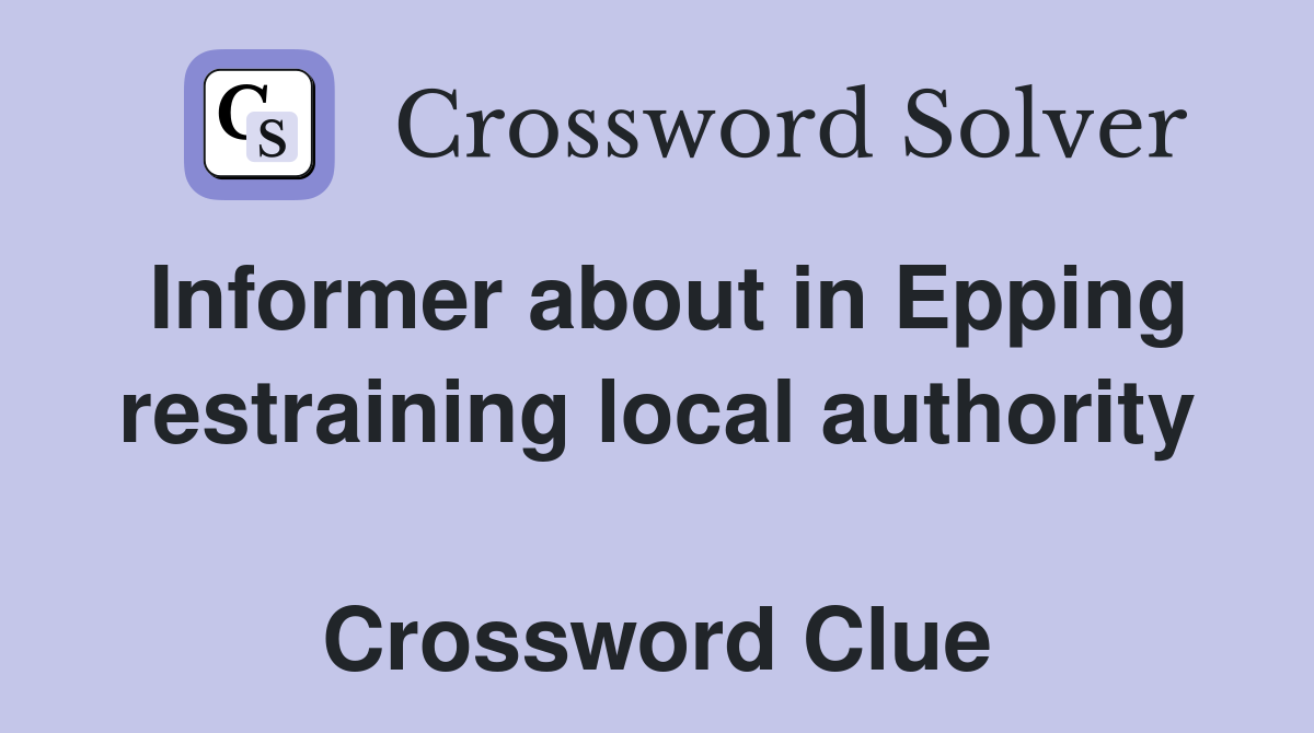 Informer about in Epping restraining local authority  Crossword Clue