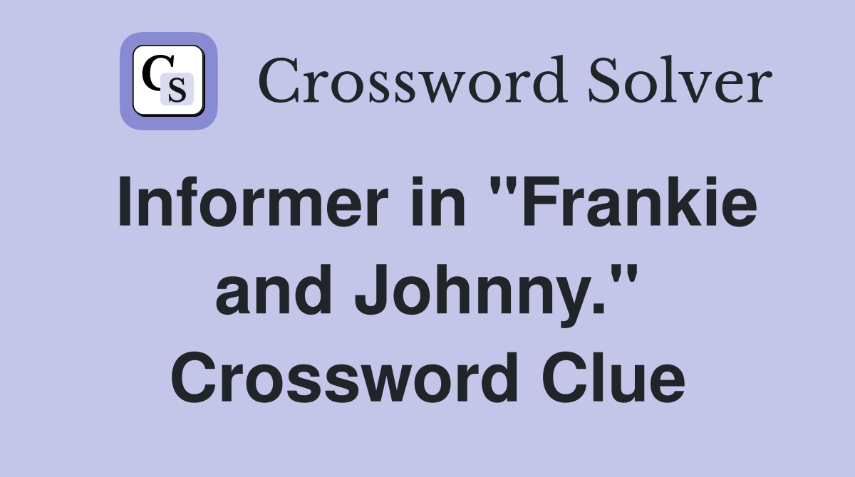 Informer in "Frankie and Johnny." Crossword Clue