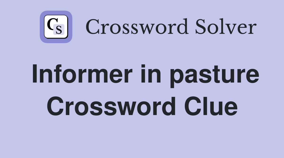 Informer in pasture Crossword Clue