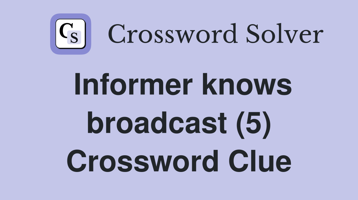 Informer knows broadcast (5) Crossword Clue