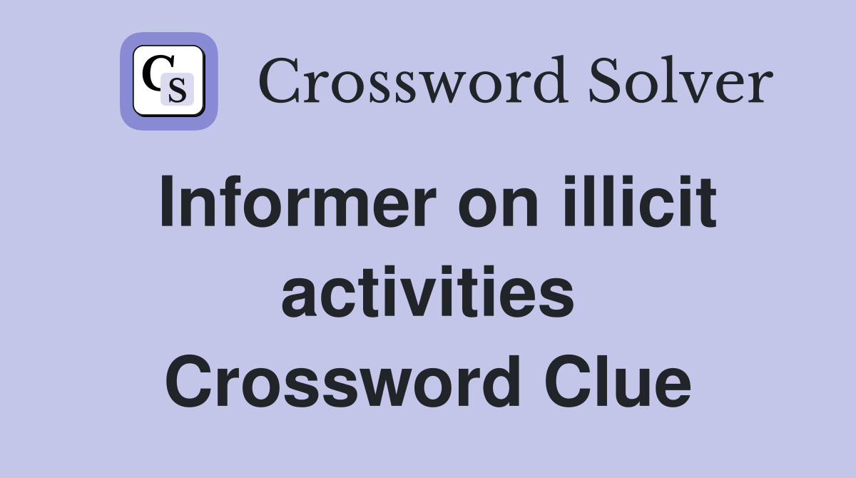 Informer on illicit activities Crossword Clue