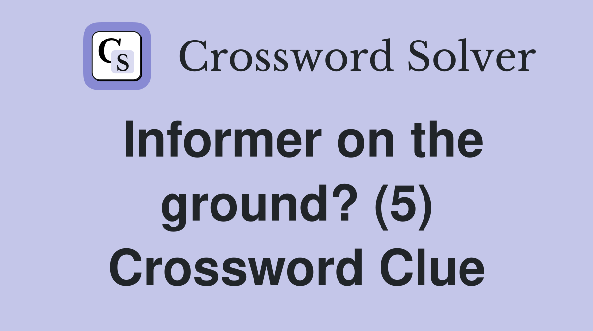 Informer on the ground? (5) Crossword Clue