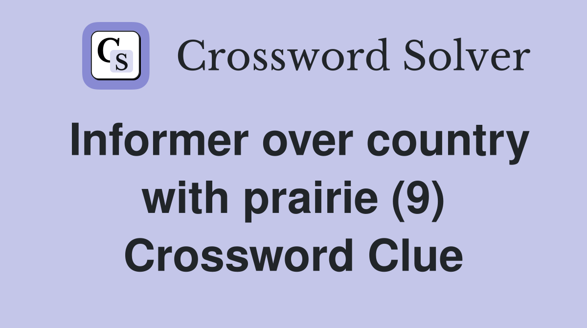 Informer over country with prairie (9) Crossword Clue