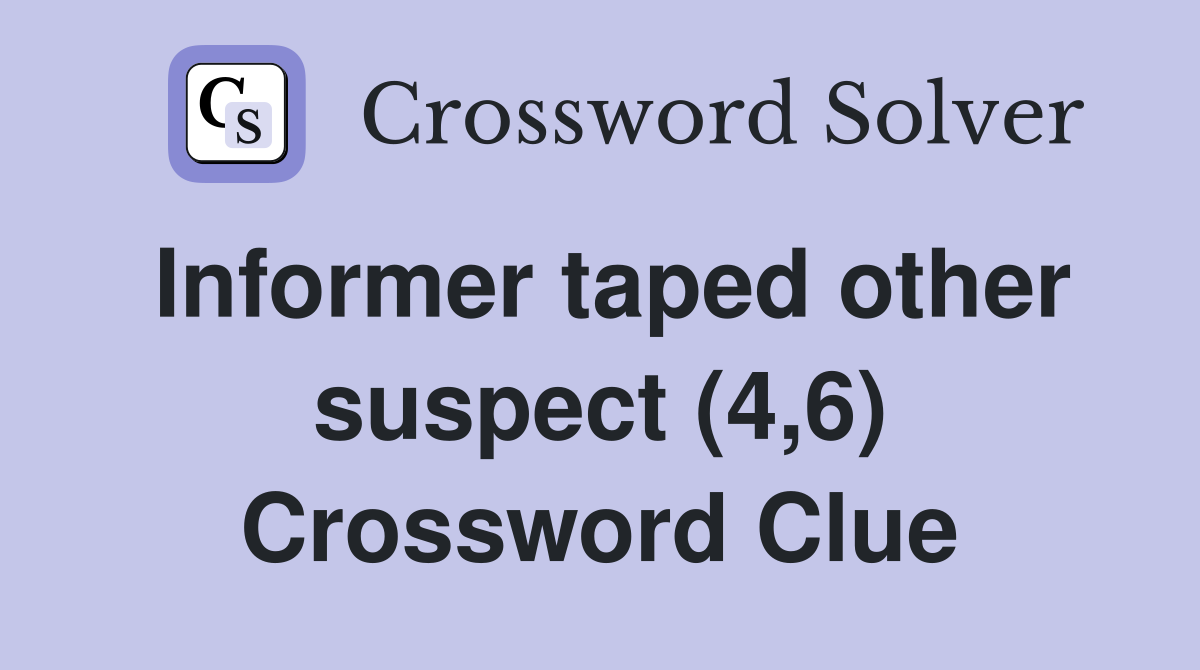 Informer taped other suspect (4,6) Crossword Clue