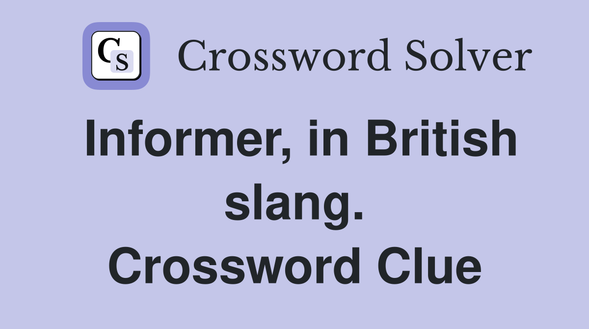 Informer, in British slang. Crossword Clue