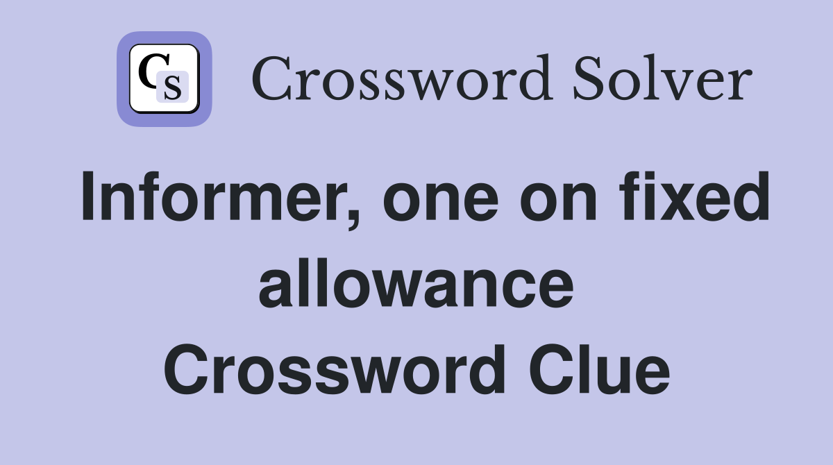 Informer, one on fixed allowance Crossword Clue