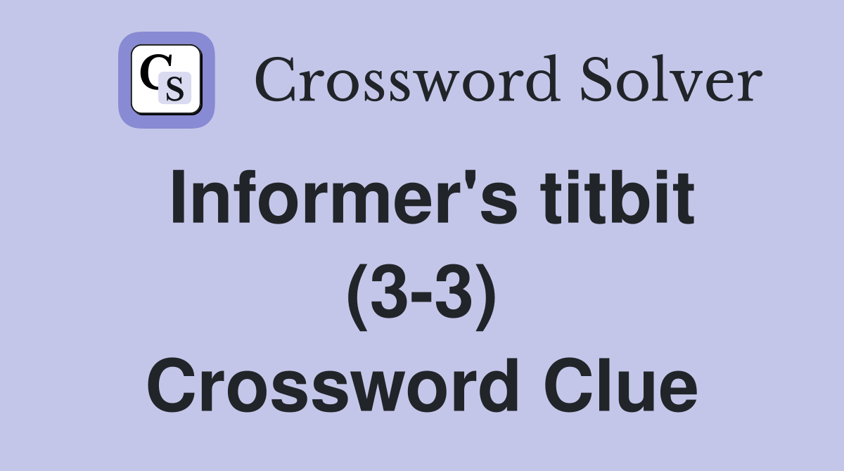 Informer's titbit (3-3) Crossword Clue