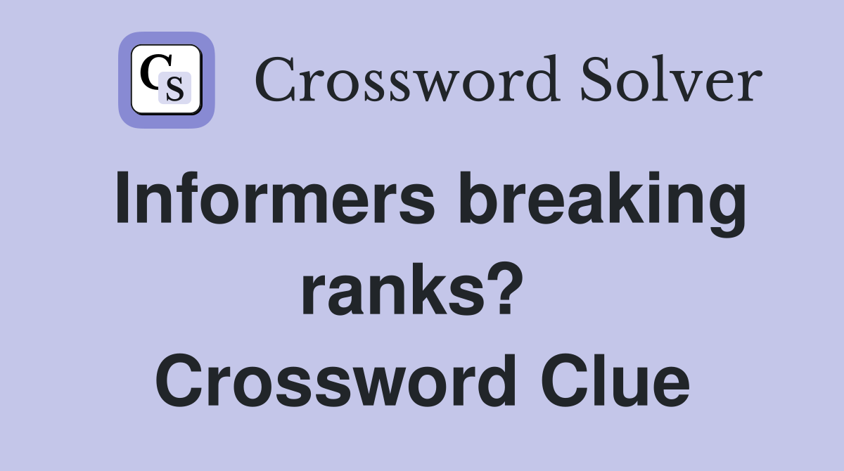 Informers breaking ranks?  Crossword Clue