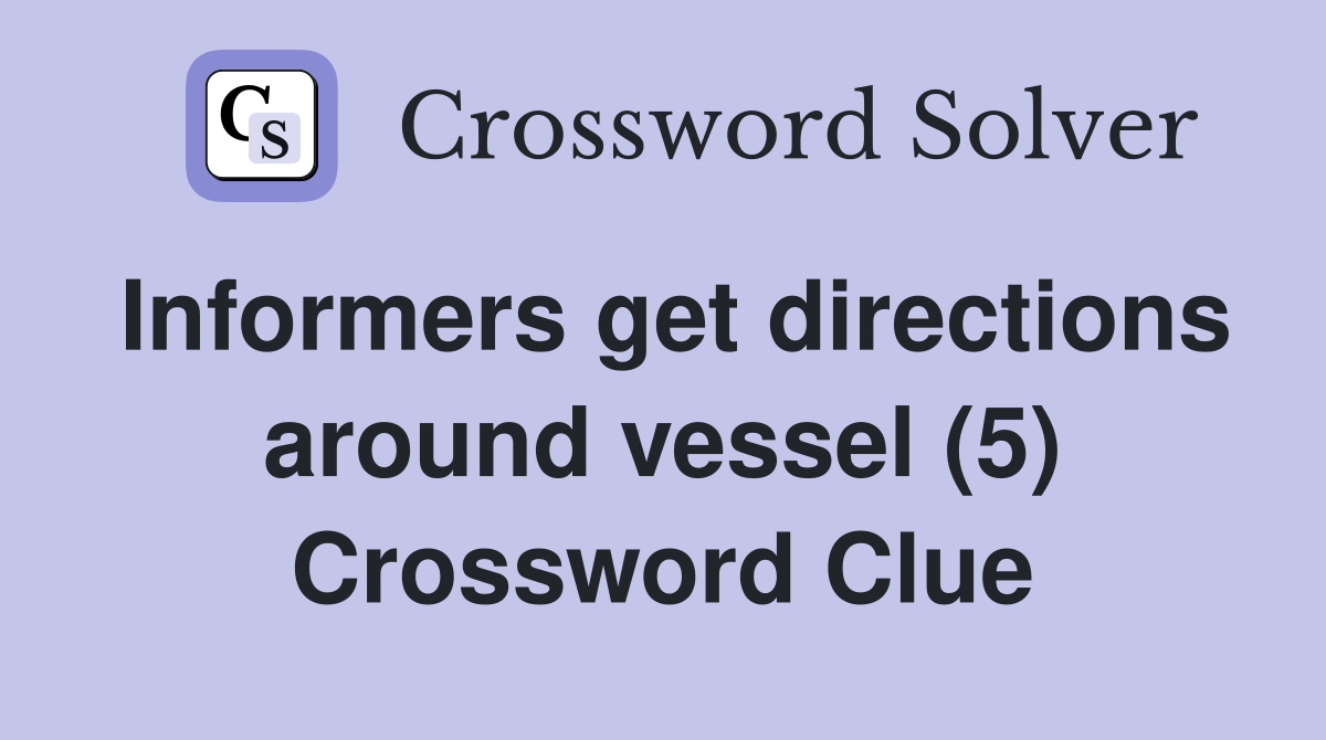 Informers get directions around vessel (5) Crossword Clue