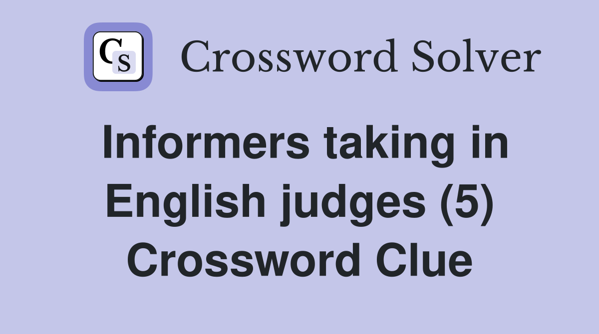 Informers taking in English judges (5) Crossword Clue