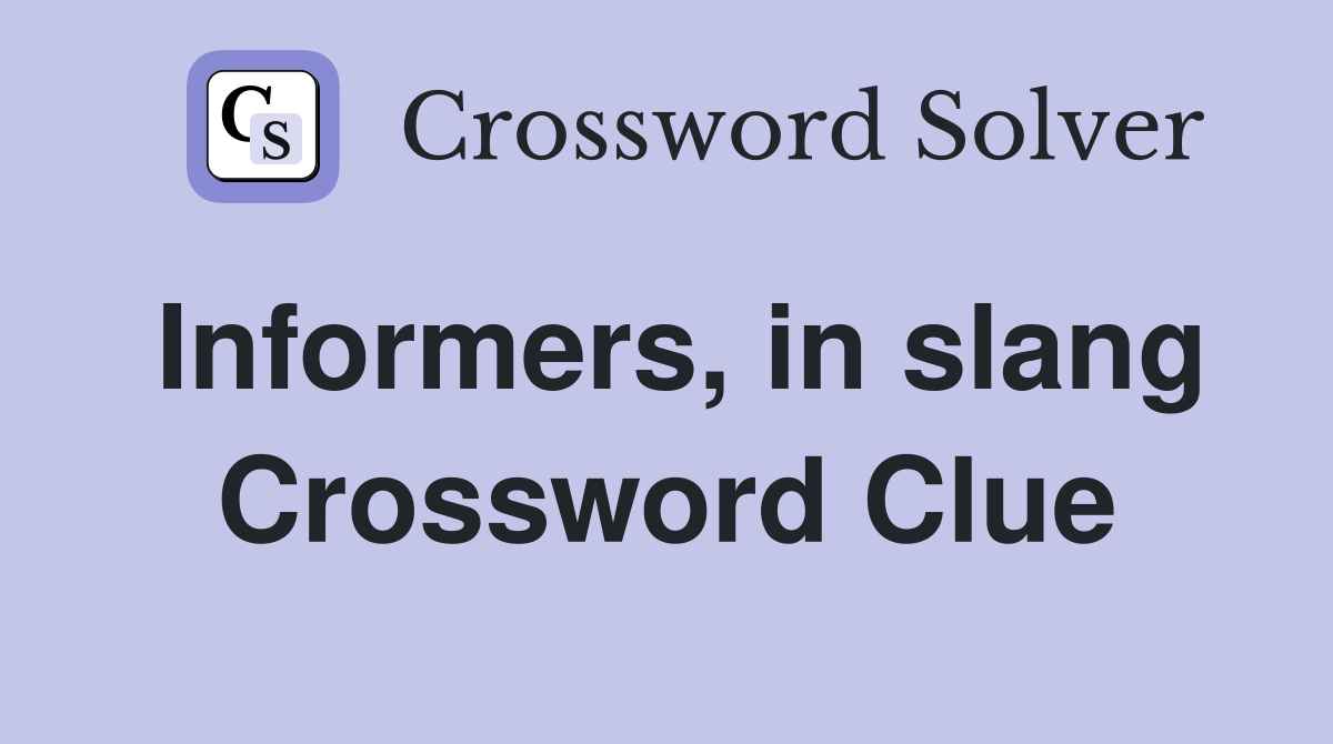 Informers, in slang Crossword Clue