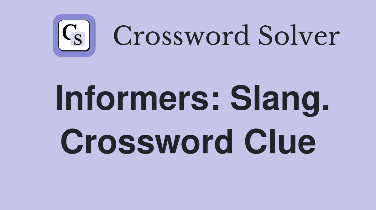Informers: Slang. Crossword Clue