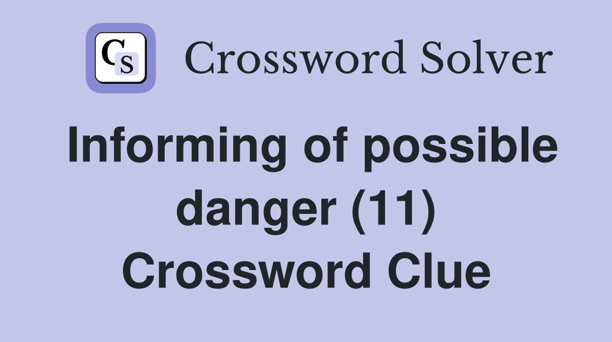 Informing of possible danger (11) Crossword Clue