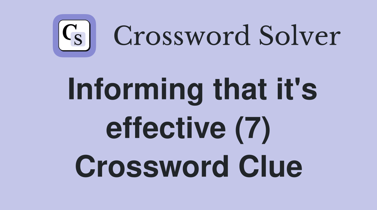 Informing that it's effective (7) Crossword Clue