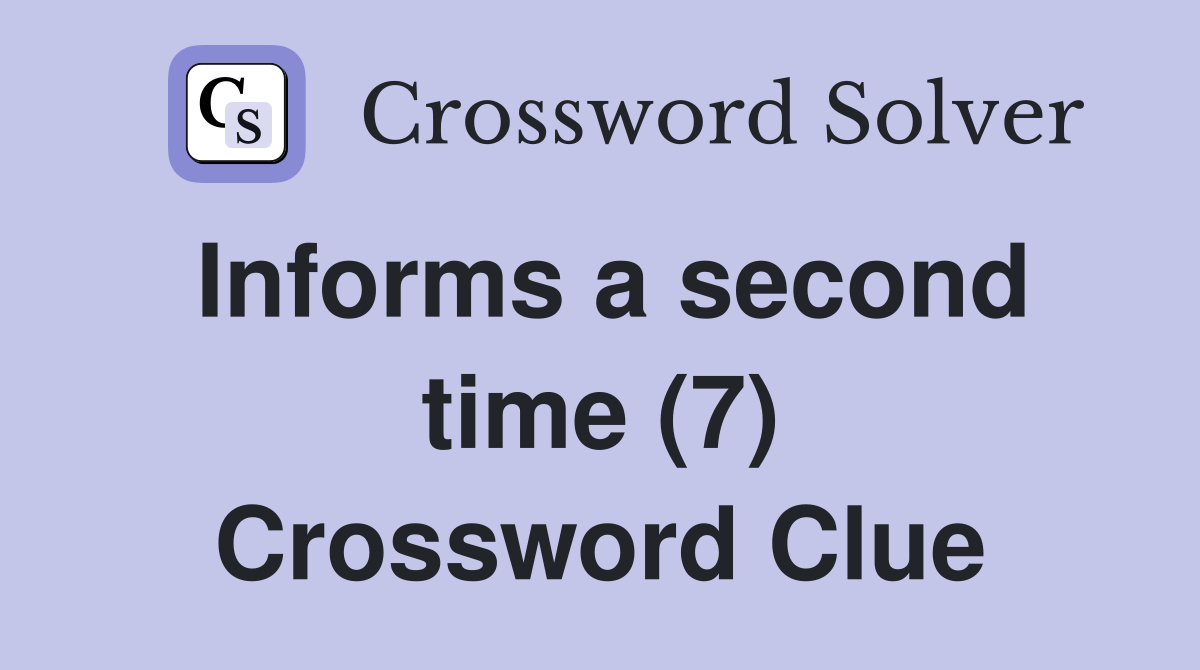 Informs a second time (7) Crossword Clue