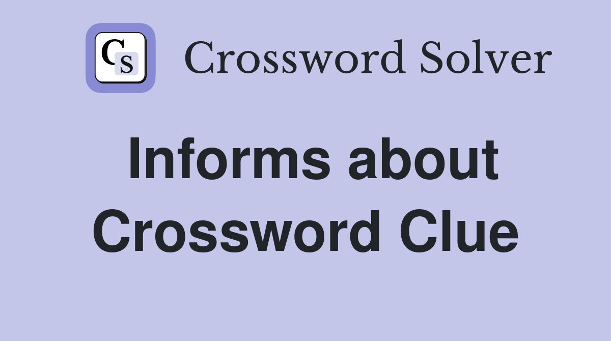 Informs about Crossword Clue