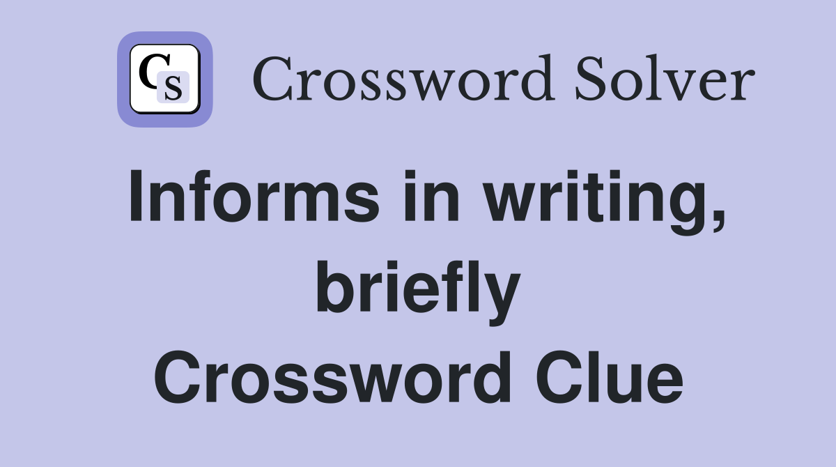 Informs in writing, briefly Crossword Clue