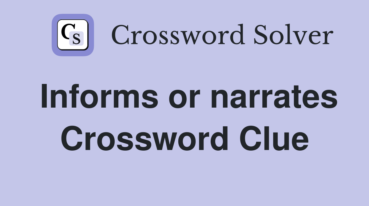 Informs or narrates Crossword Clue