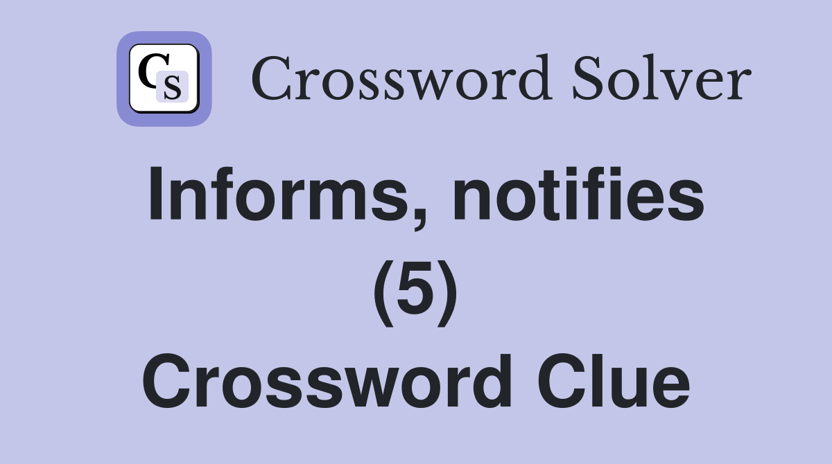 Informs, notifies (5) Crossword Clue