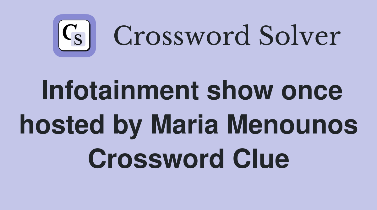Infotainment show once hosted by Maria Menounos Crossword Clue