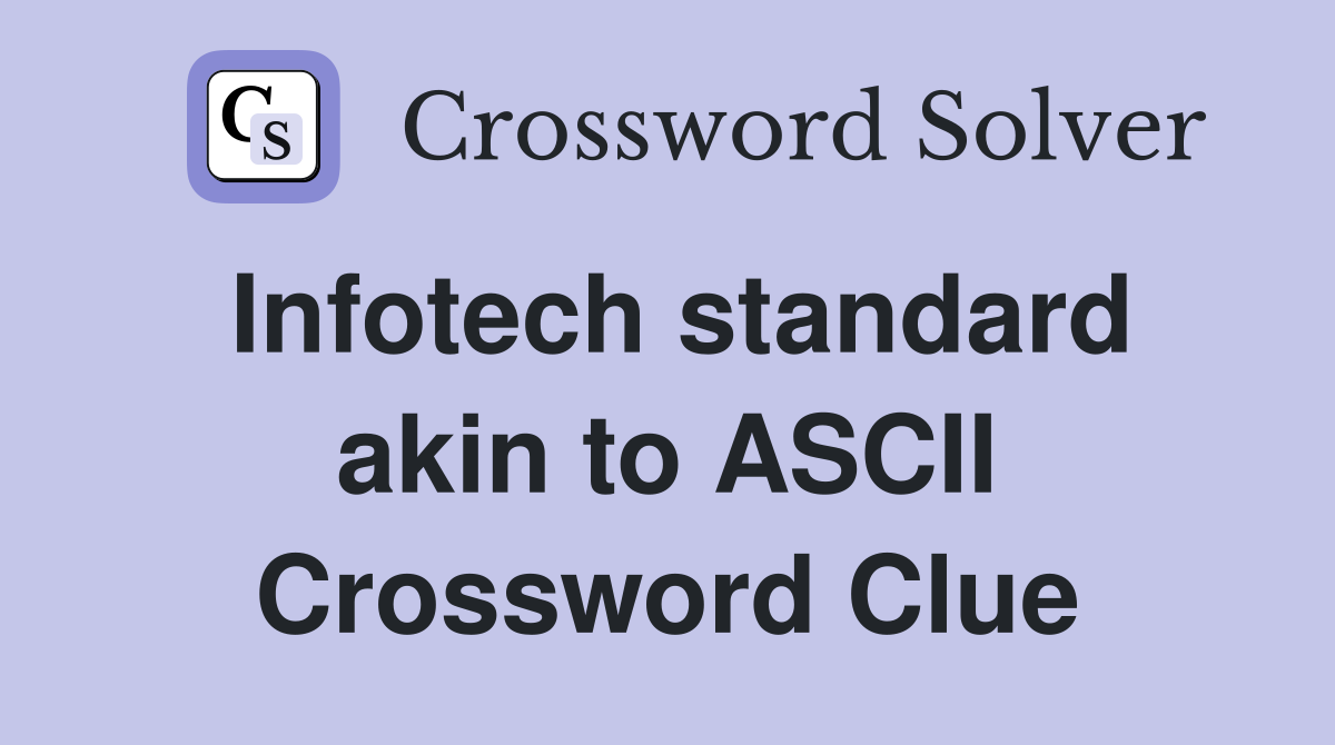 Infotech standard akin to ASCII Crossword Clue