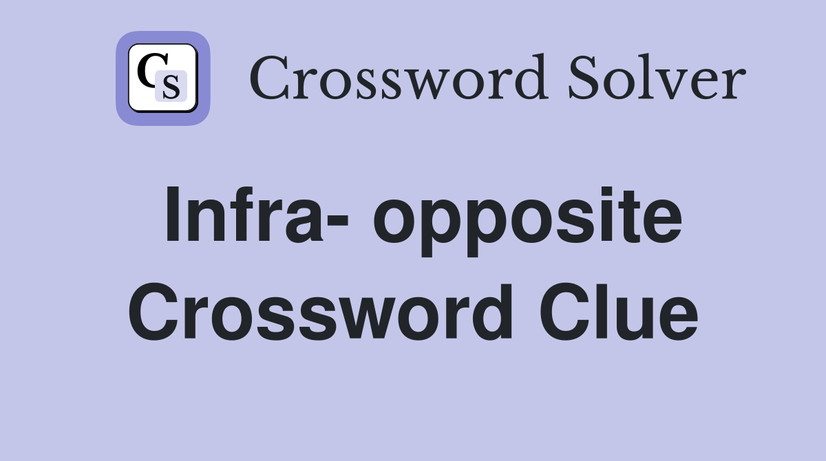 Infra- opposite Crossword Clue