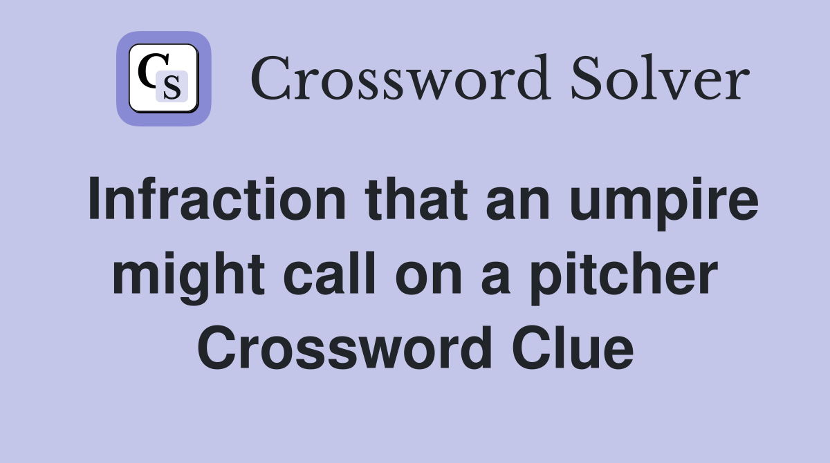 Infraction that an umpire might call on a pitcher Crossword Clue