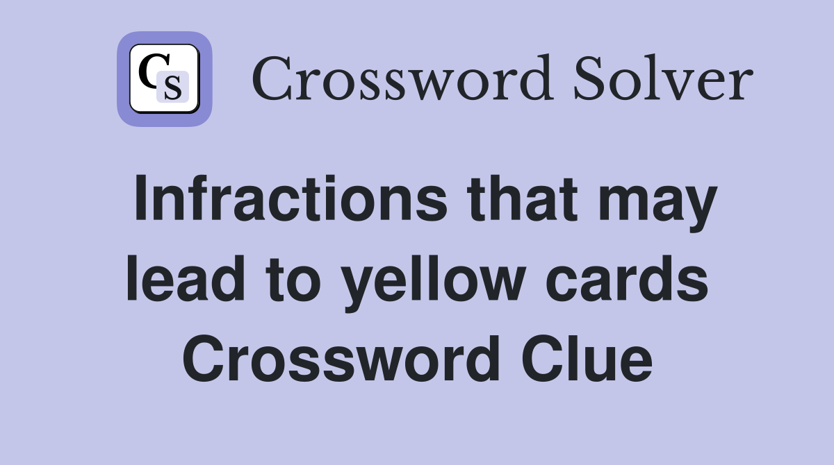 Infractions that may lead to yellow cards Crossword Clue