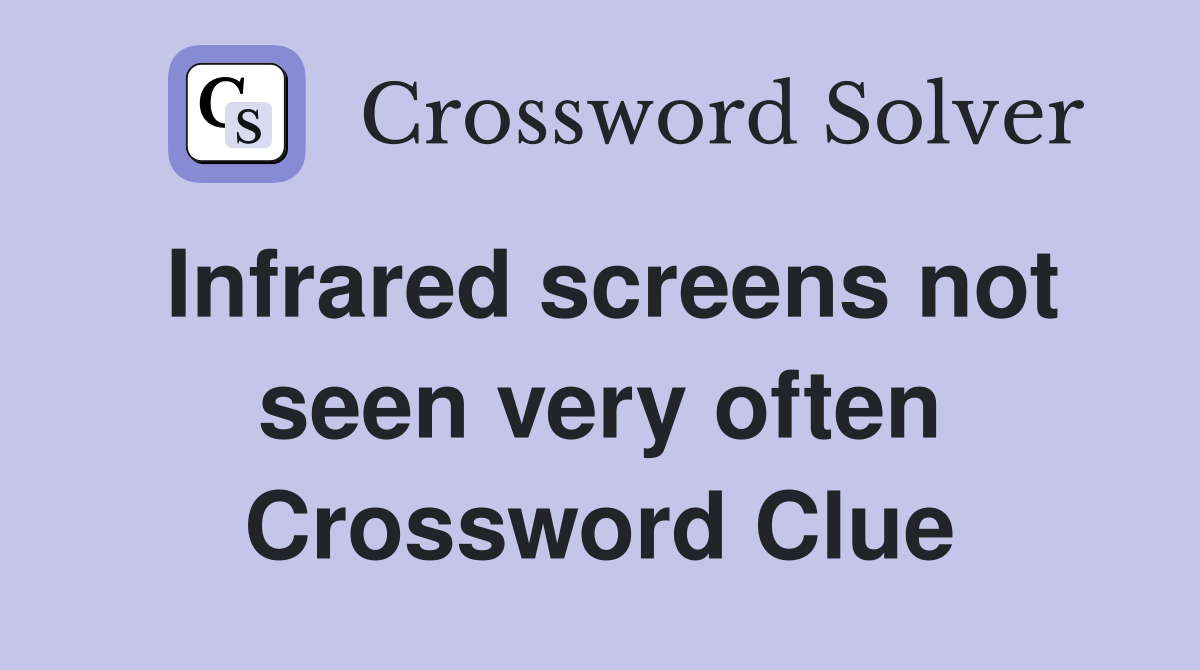 Infrared screens not seen very often Crossword Clue