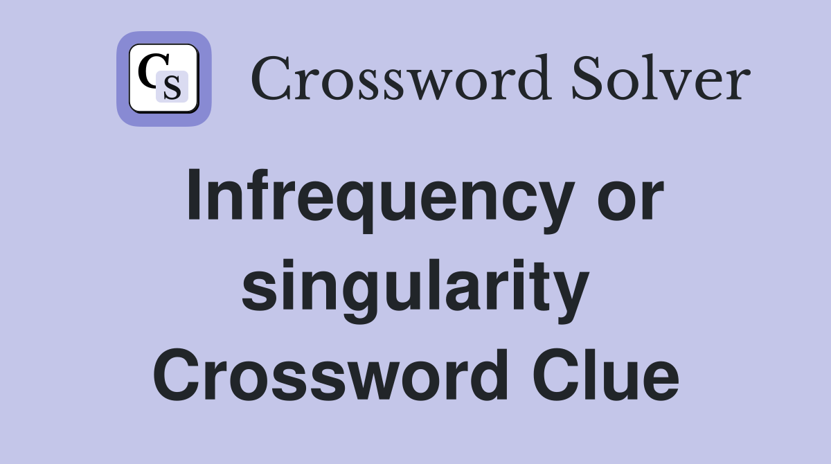 Infrequency or singularity Crossword Clue