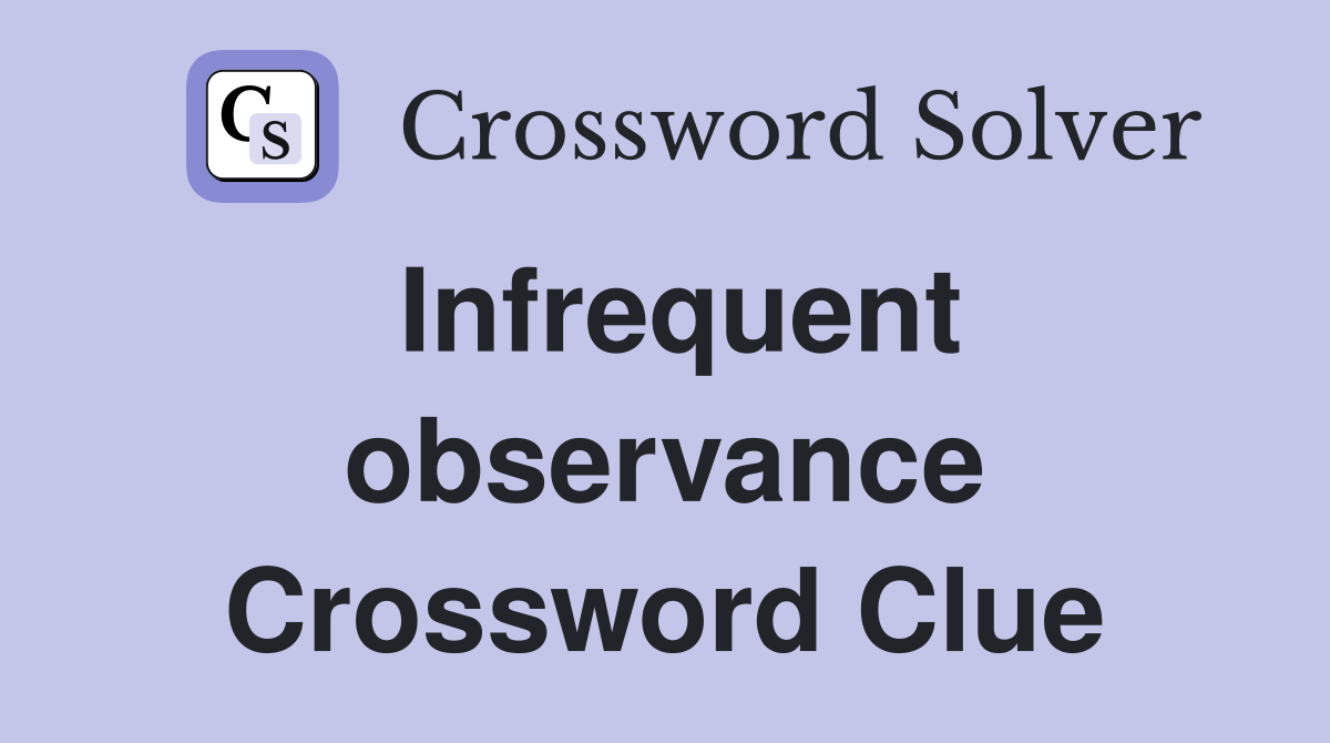 Infrequent observance Crossword Clue