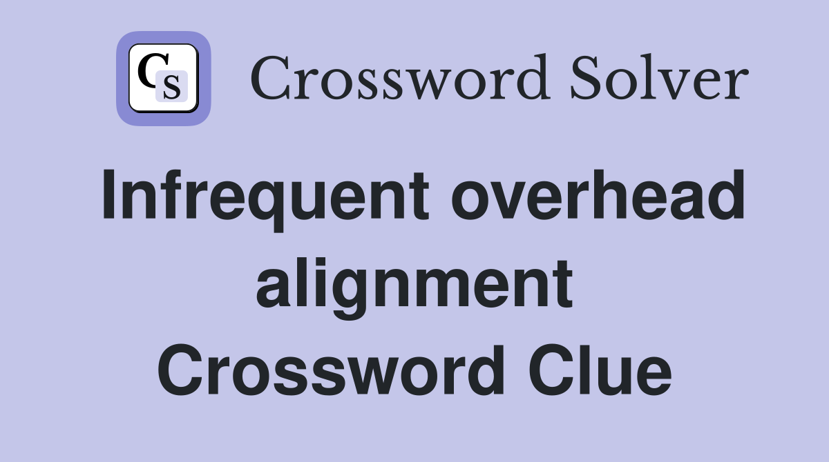 Infrequent overhead alignment Crossword Clue