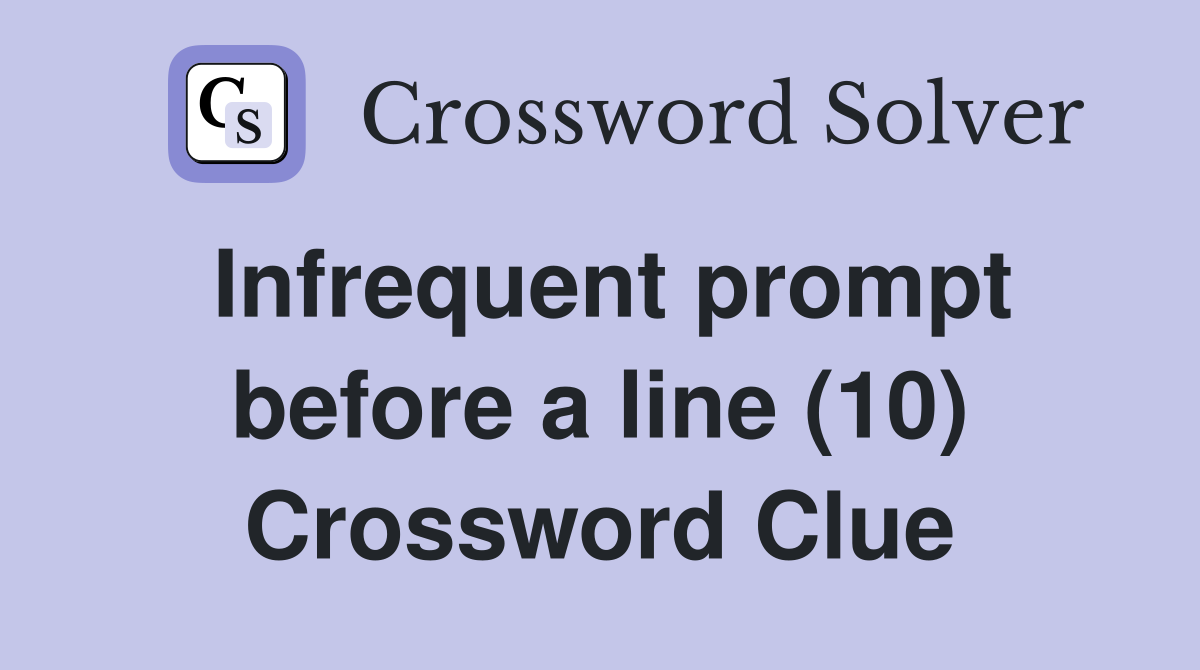 Infrequent prompt before a line (10) Crossword Clue