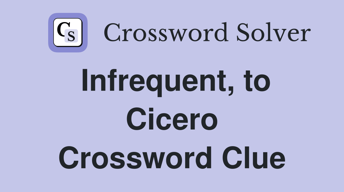 Infrequent, to Cicero Crossword Clue