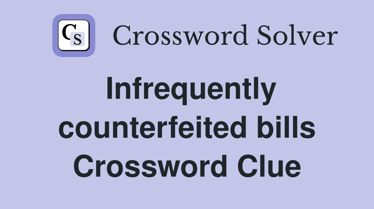 Infrequently counterfeited bills Crossword Clue