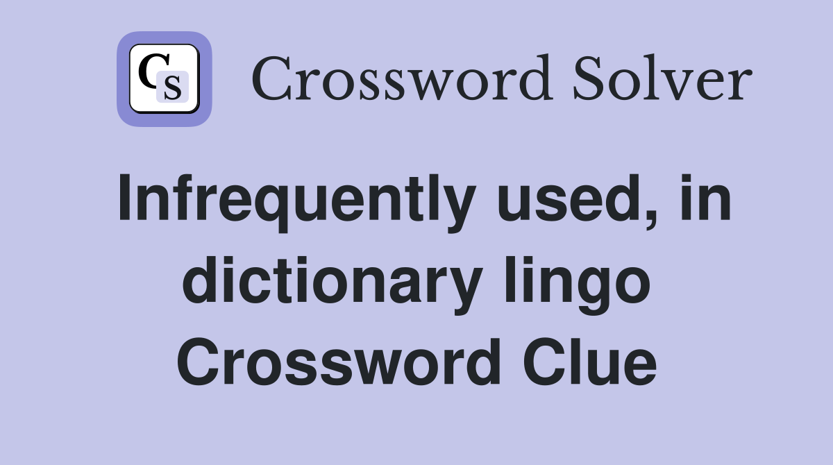 Infrequently used, in dictionary lingo Crossword Clue