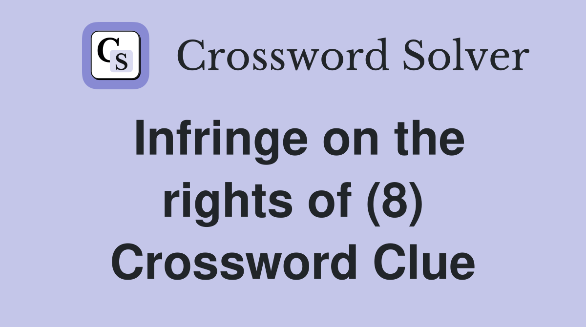 Infringe on the rights of (8) Crossword Clue