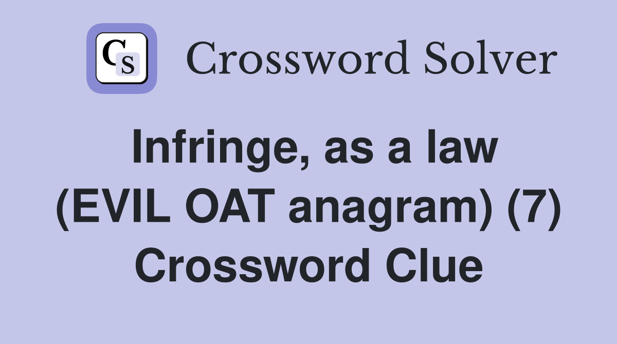 Infringe, as a law (EVIL OAT anagram) (7) Crossword Clue