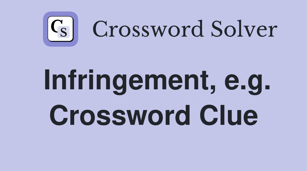 Infringement, e.g. Crossword Clue