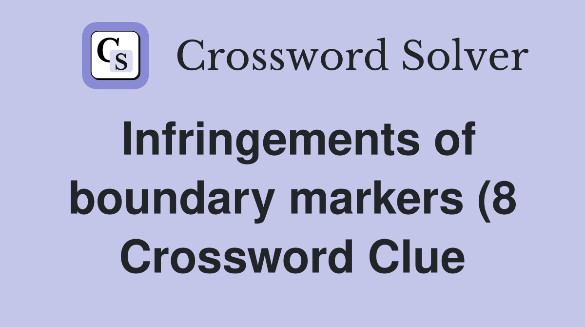 Infringements of boundary markers (8) Crossword Clue Answers Infringements of boundary markers (8) Crossword Clue Answers