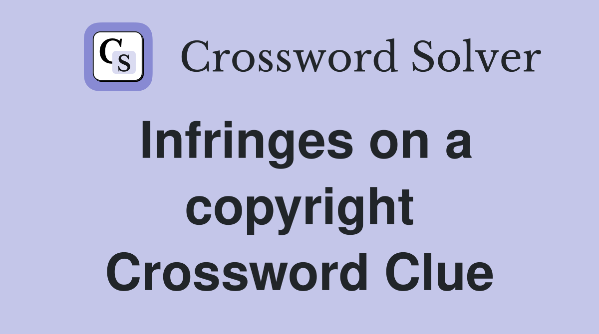Infringes on a copyright Crossword Clue