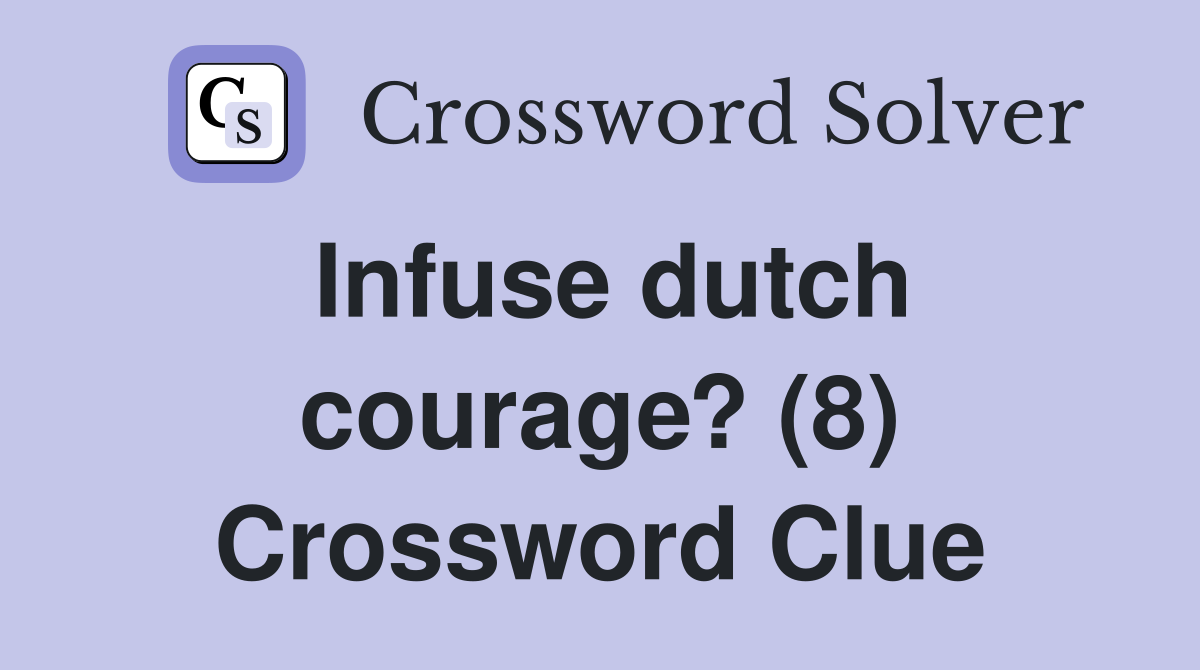 Infuse dutch courage? (8) Crossword Clue