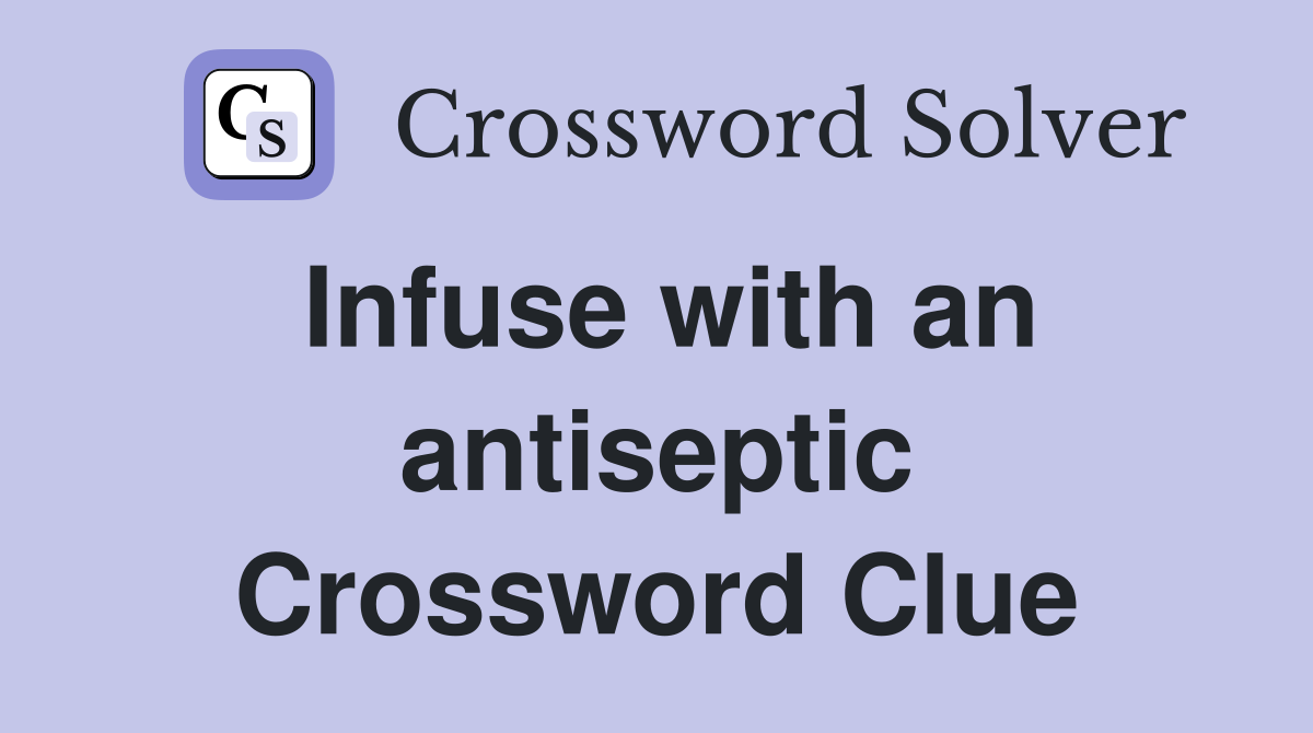 Infuse with an antiseptic Crossword Clue