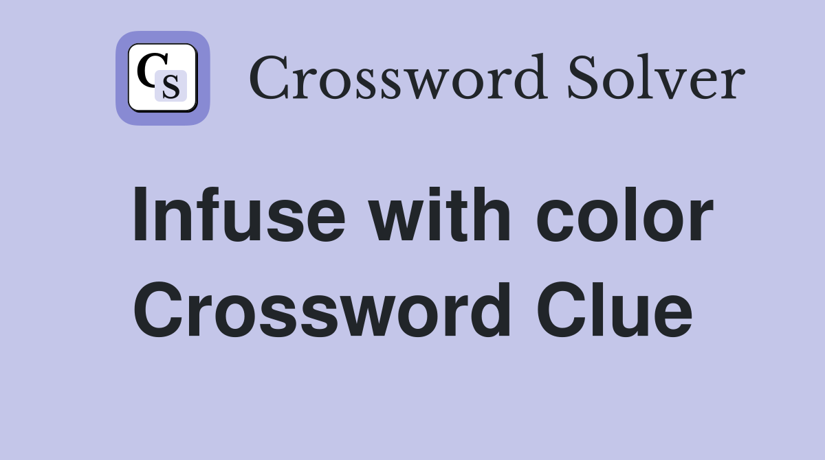 Infuse with color Crossword Clue