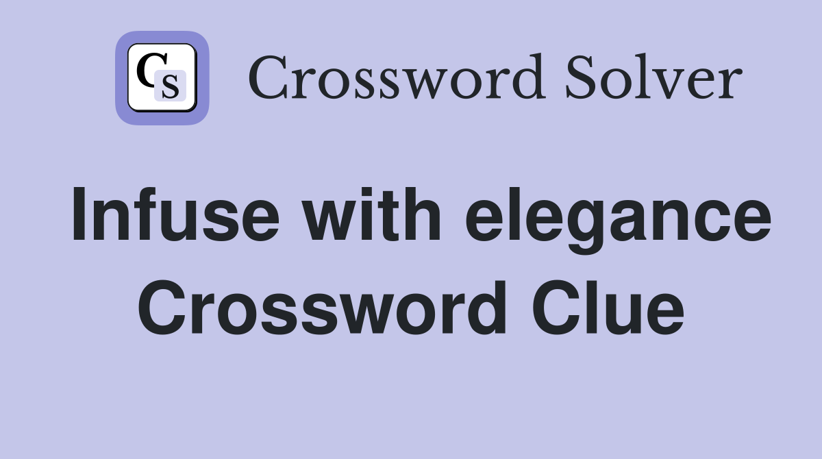 Infuse with elegance Crossword Clue