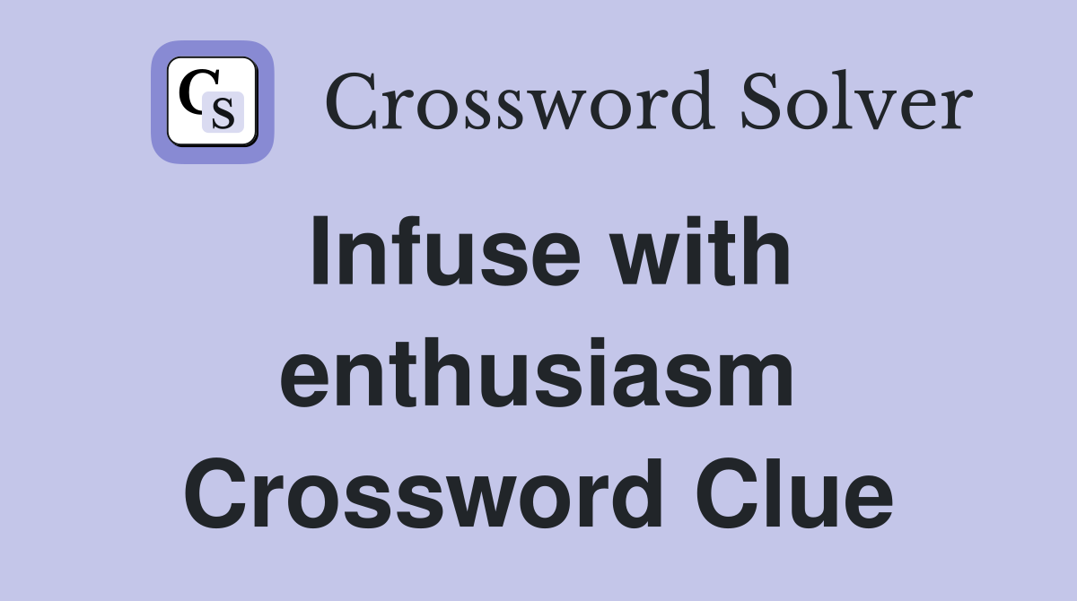 Infuse with enthusiasm Crossword Clue