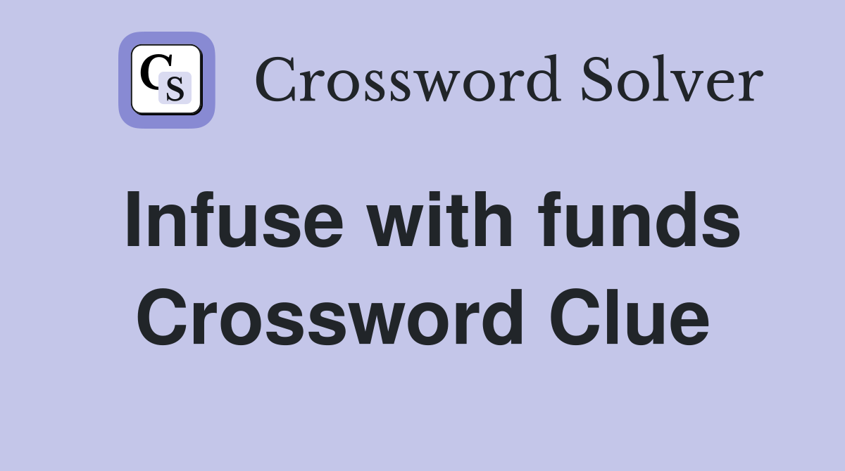 Infuse with funds Crossword Clue