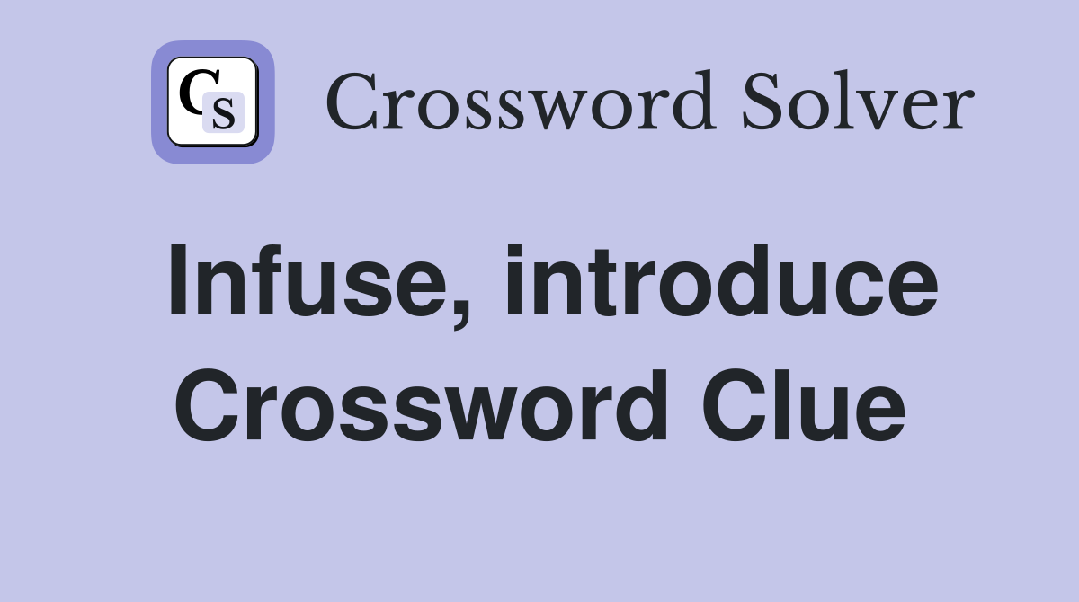Infuse, introduce Crossword Clue