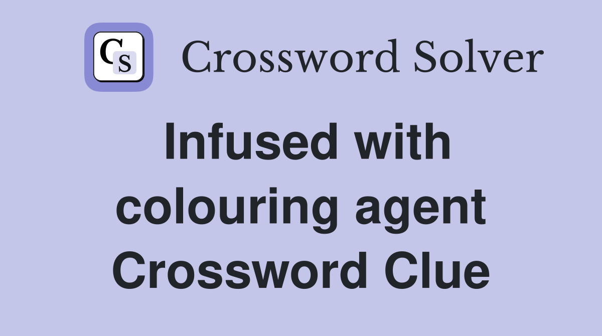 Infused with colouring agent Crossword Clue